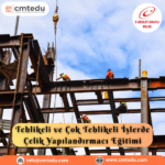 Tehlikeli ve Çok Tehlikeli İşlerde Çelik Yapılandırmacı Eğitimi Sertifika Programı