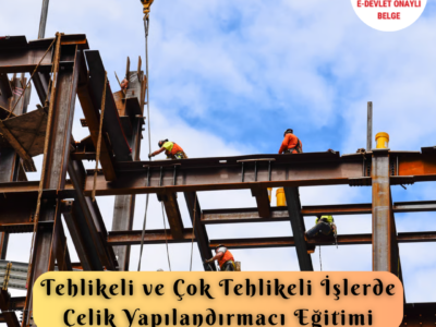Tehlikeli Ve Çok Tehlikeli İşlerde Çelik Yapılandırmacı Eğitimi Sertifika Programı Çelik Konstrüksiyon Montajı Yapan İnşaat İşçileri