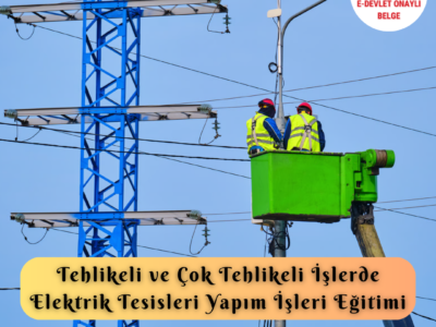 Tehlikeli Ve Çok Tehlikeli İşlerde Elektrik Tesisleri Yapım İşleri Eğitimi Sertifika Programı Yüksek Gerilim Hatlarında Çalışan Elektrik Personeli
