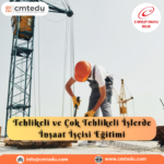 Tehlikeli ve Çok Tehlikeli İşlerde İnşaat İşçisi Eğitimi Sertifika Programı