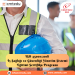 ISO 45001:2018 – İş Sağlığı ve Güvenliği Yönetim Sistemi Eğitimi Sertifika Programı