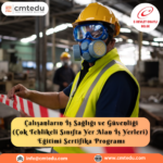 Çok Tehlikeli İşyerleri İçin İş Sağlığı ve Güvenliği Eğitimi Sertifika Programı