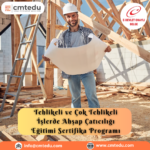 Tehlikeli ve Çok Tehlikeli İşlerde Ahşap Çatıcılığı Eğitimi Sertifika Programı